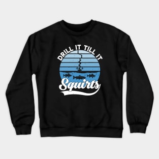 Drill It Till It Squirts Funny Winter Ice Fishing Vintage Crewneck Sweatshirt